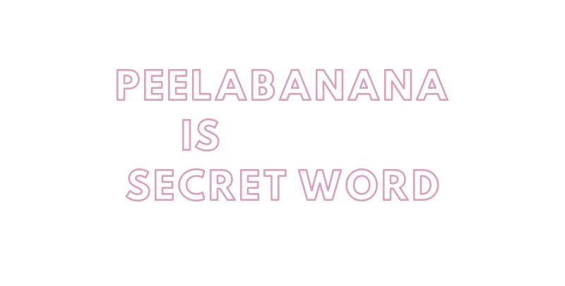peelabanana is secret word